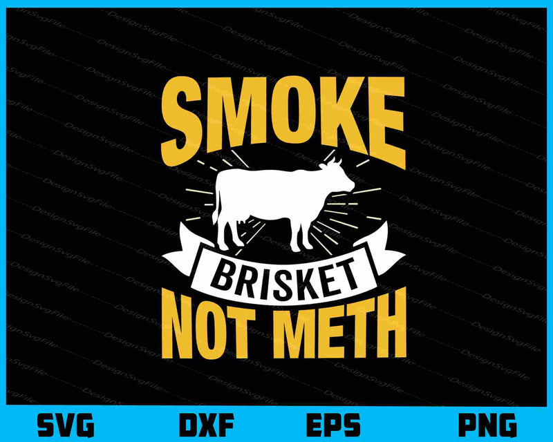 Smoke Brisket Not Meth Svg Cutting Printable File  - Premium Cutting Files in SVG, PNG & EPS Formats - Premium SVG Cutting Files for Crafts