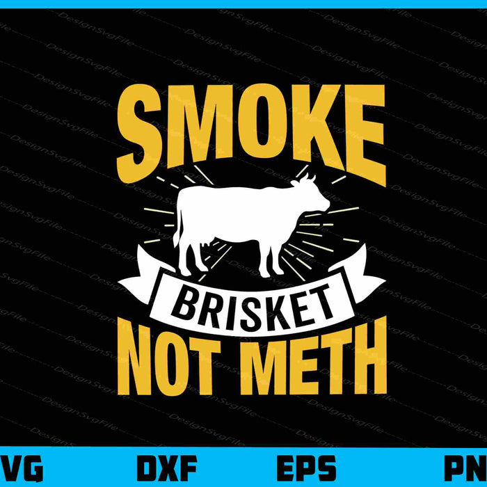 Smoke Brisket Not Meth Svg Cutting Printable File  - Premium Cutting Files in SVG, PNG & EPS Formats - Premium SVG Cutting Files for Crafts