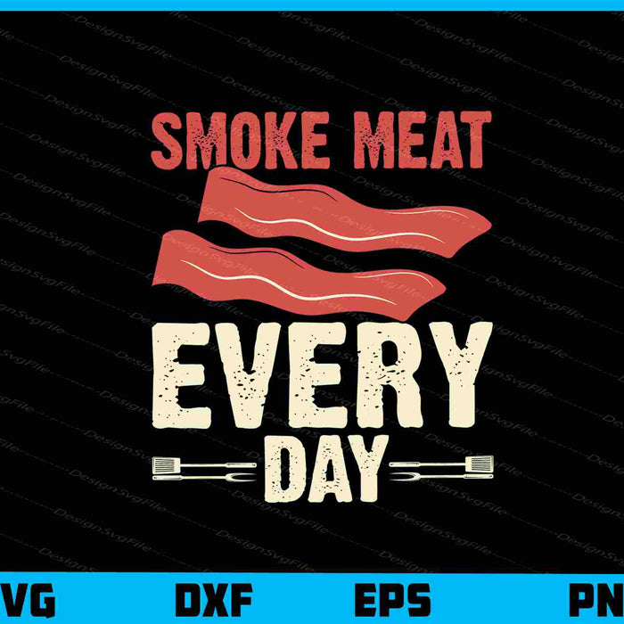 Smoke Meat Every Day Svg Cutting Printable File  - Premium Cutting Files in SVG, PNG & EPS Formats - Premium SVG Cutting Files for Crafts
