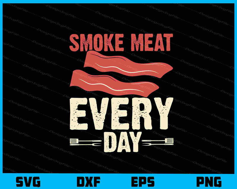 Smoke Meat Every Day Svg Cutting Printable File  - Premium Cutting Files in SVG, PNG & EPS Formats - Premium SVG Cutting Files for Crafts