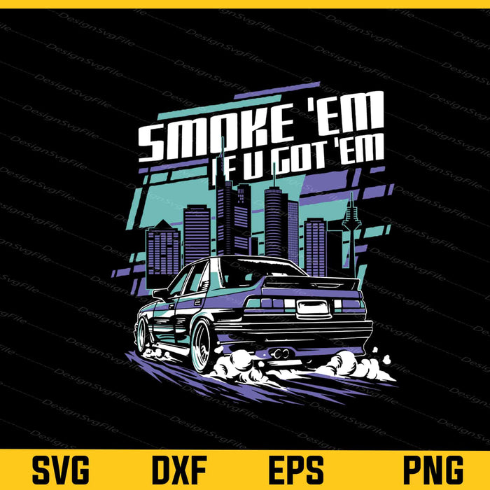 Smoke 'Em If You Got 'Em Car In A City Svg Cutting Printable File  - Premium Cutting Files in SVG, PNG & EPS Formats - Premium SVG Cutting Files for Crafts