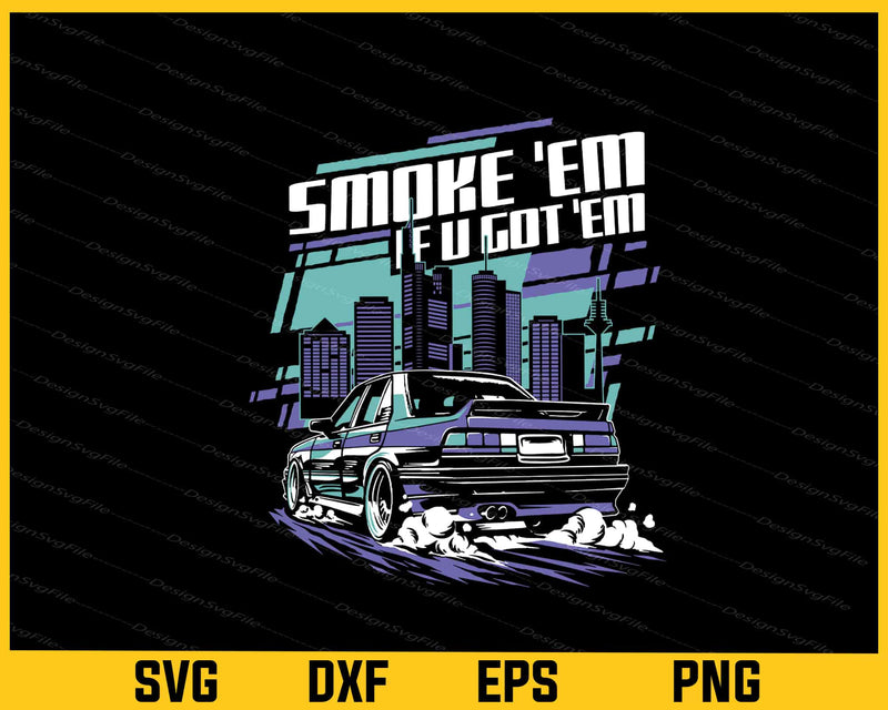Smoke 'Em If You Got 'Em Car In A City Svg Cutting Printable File  - Premium Cutting Files in SVG, PNG & EPS Formats - Premium SVG Cutting Files for Crafts