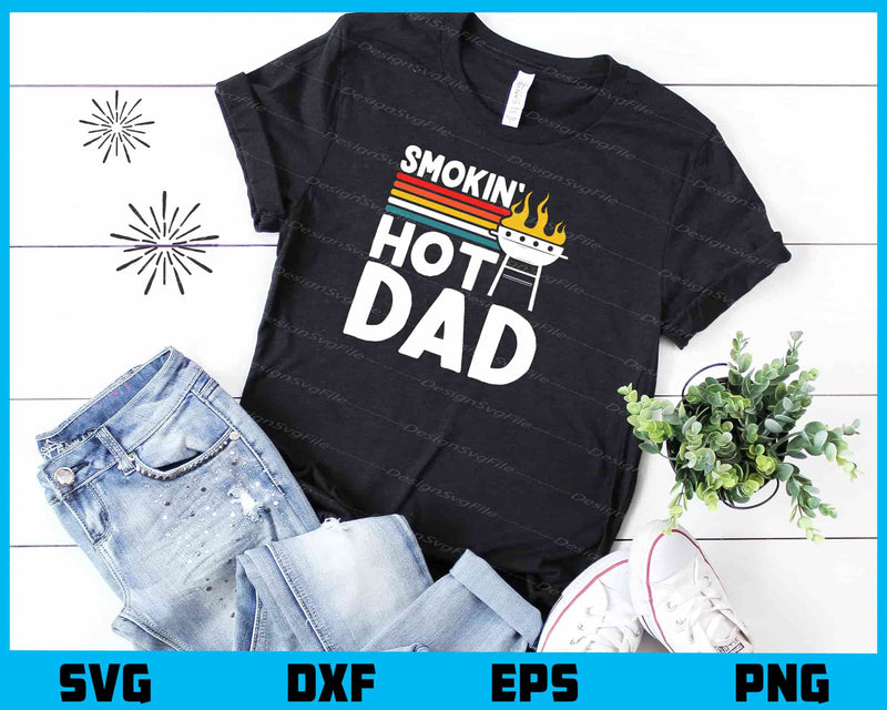 Smokin Hot Dad t shirt