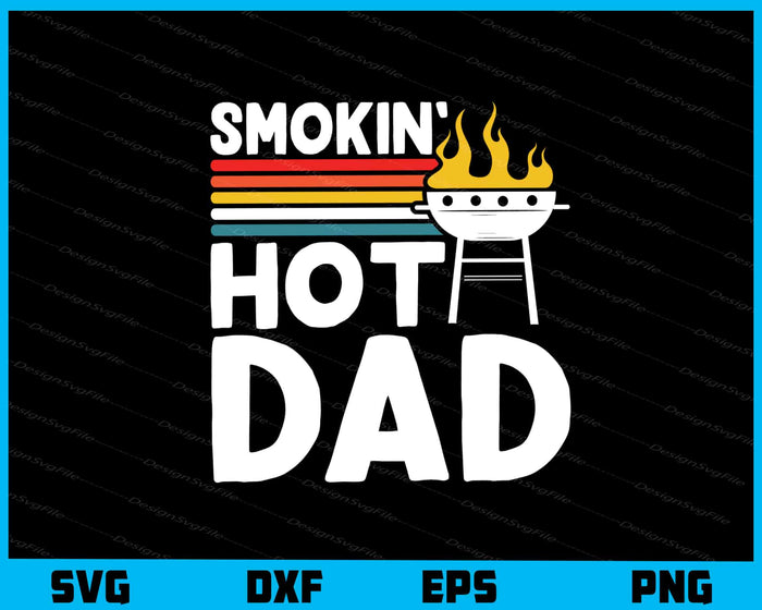 Smokin Hot Dad Svg Cutting Printable File  - Premium Cutting Files in SVG, PNG & EPS Formats - Premium SVG Cutting Files for Crafts