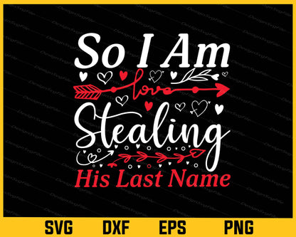 So I’m Stealing His Last Name Valentines Day Svg Cutting Printable File  - Premium Cutting Files in SVG, PNG & EPS Formats - Premium SVG Cutting Files for Crafts