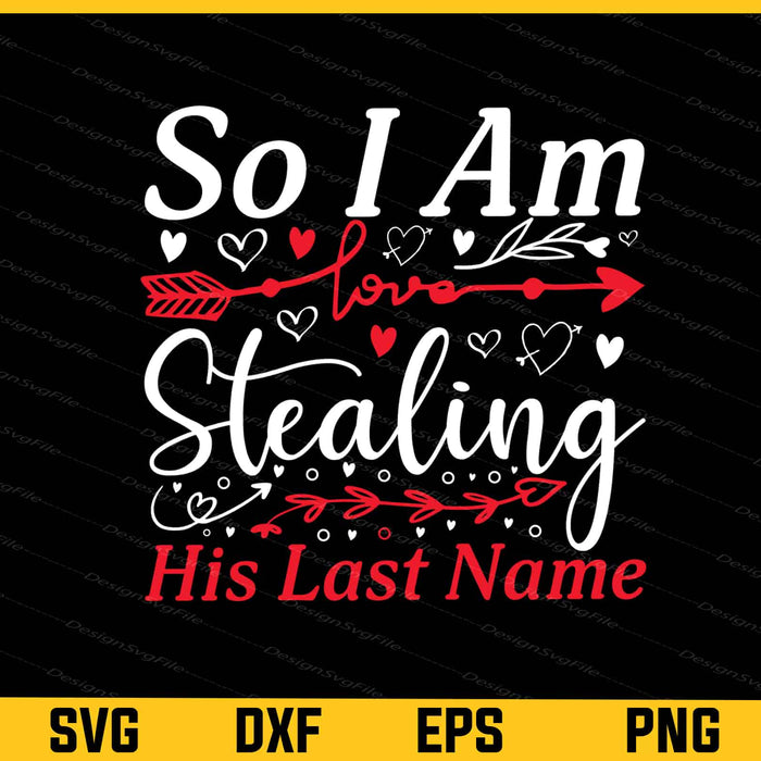 So I’m Stealing His Last Name Valentines Day Svg Cutting Printable File  - Premium Cutting Files in SVG, PNG & EPS Formats - Premium SVG Cutting Files for Crafts