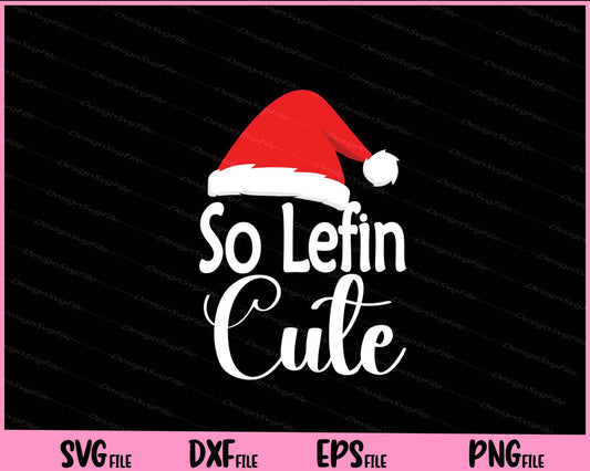 So Lefin Cute Christmas funny Svg Cutting Printable Files  - Premium Cutting Files in SVG, PNG & EPS Formats - Premium SVG Cutting Files for Crafts