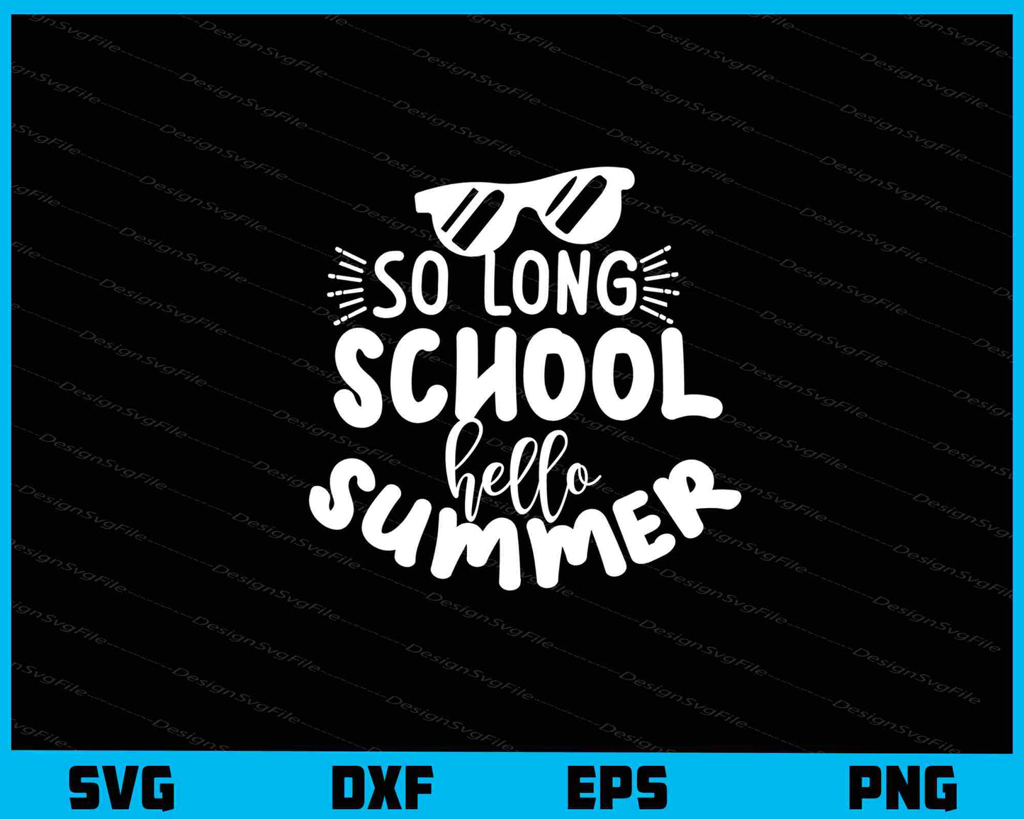 So Long School Hello Summer Svg Cutting Printable File  - Premium Cutting Files in SVG, PNG & EPS Formats - Premium SVG Cutting Files for Crafts