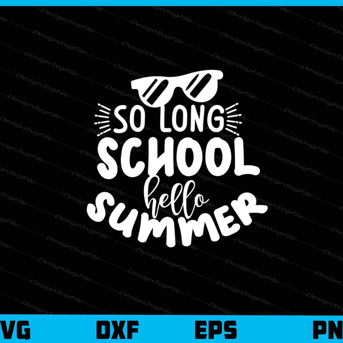 So Long School Hello Summer Svg Cutting Printable File  - Premium Cutting Files in SVG, PNG & EPS Formats - Premium SVG Cutting Files for Crafts