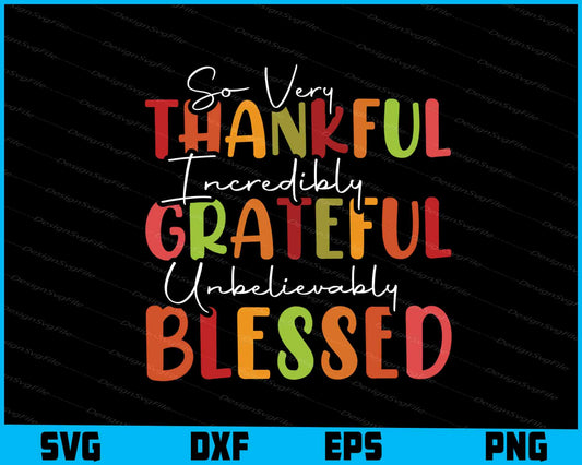 So Very Thankful Incredibly Grateful Blessed SVG PNG Sublimation Files  - Premium Cutting Files in SVG, PNG & EPS Formats - Premium SVG Cutting Files for Crafts