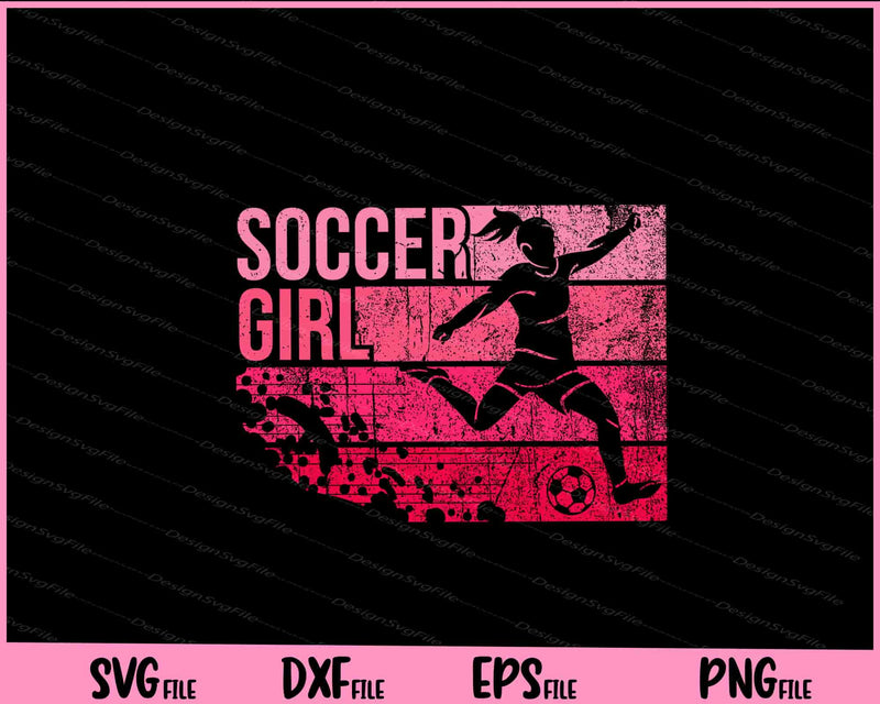 Soccer Gifts for Girls - Soccer Teen Girl Player Svg Cutting Printable Files  - Premium Cutting Files in SVG, PNG & EPS Formats - Premium SVG Cutting Files for Crafts