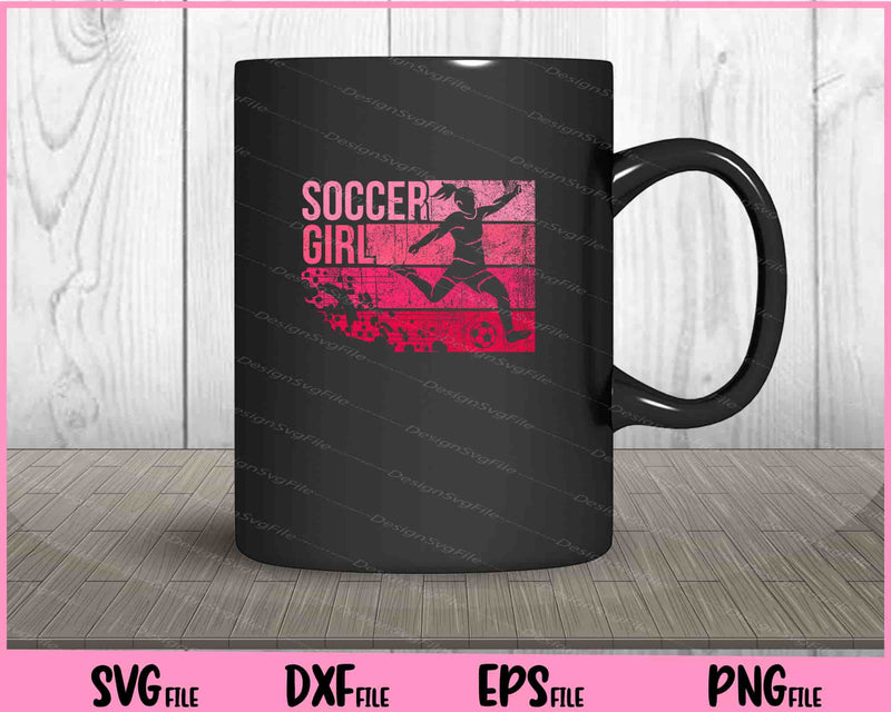 Soccer Gifts for Girls - Soccer Teen Girl Player Svg Cutting Printable Files  - Premium Cutting Files in SVG, PNG & EPS Formats - Premium SVG Cutting Files for Crafts