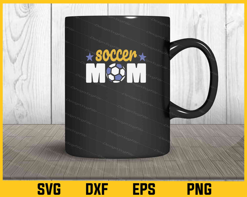 Soccer Mom Funny Svg Cutting Printable File  - Premium Cutting Files in SVG, PNG & EPS Formats - Premium SVG Cutting Files for Crafts