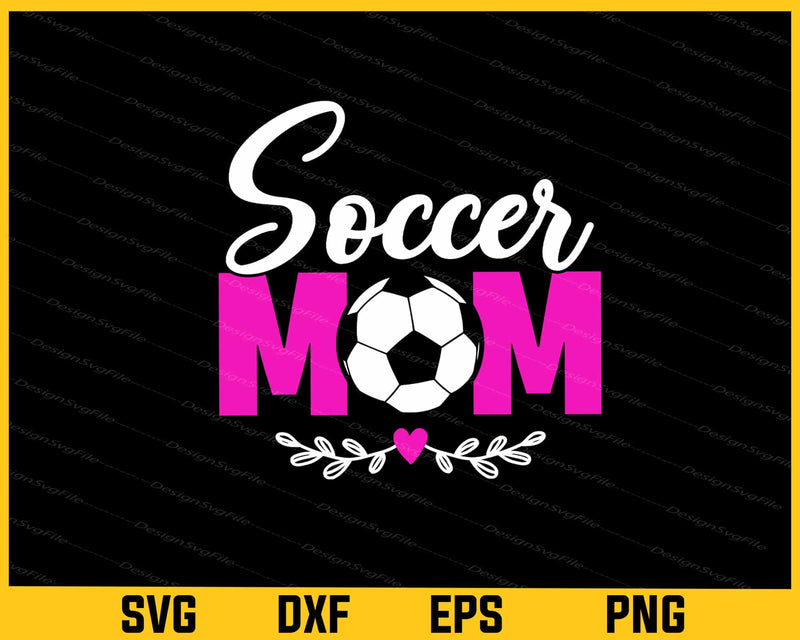 Soccer Mom Mother Day Svg Cutting Printable File