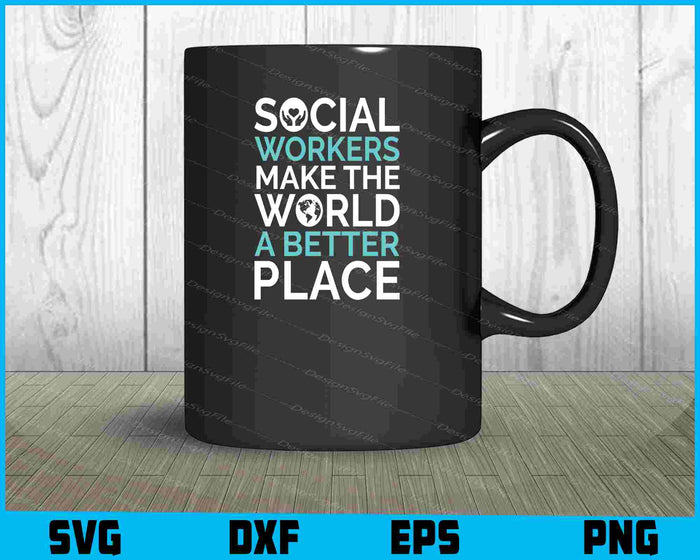 Social Workers Make The World A Better Place