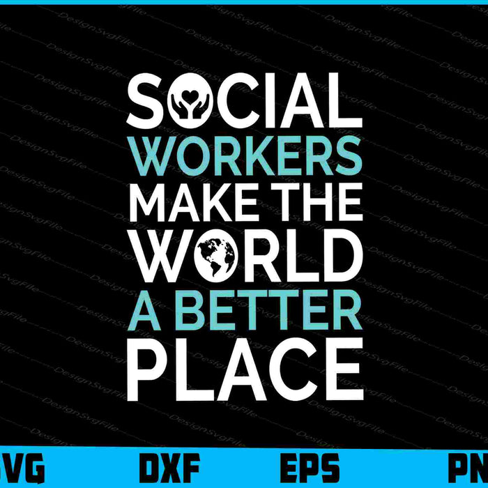 Social Workers Make The World A Better Place