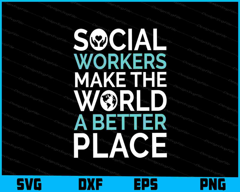 Social Workers Make The World A Better Place