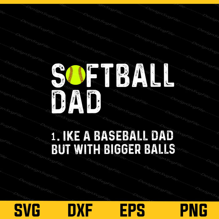 Softball Dad like A Baseball but with Bigger Balls Svg Cutting Printable File  - Premium Cutting Files in SVG, PNG & EPS Formats - Premium SVG Cutting Files for Crafts