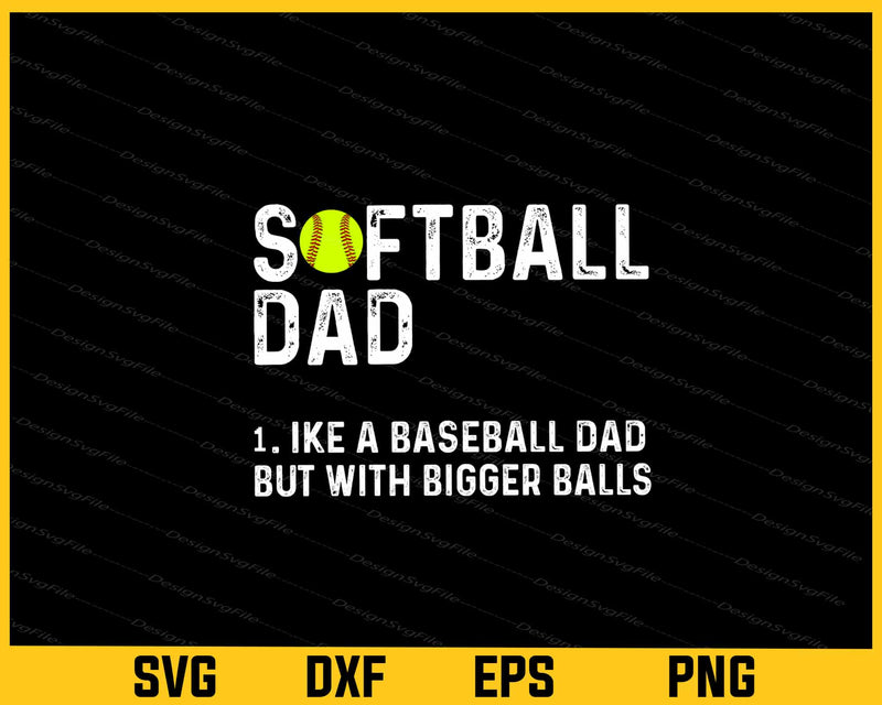 Softball Dad like A Baseball but with Bigger Balls Svg Cutting Printable File  - Premium Cutting Files in SVG, PNG & EPS Formats - Premium SVG Cutting Files for Crafts