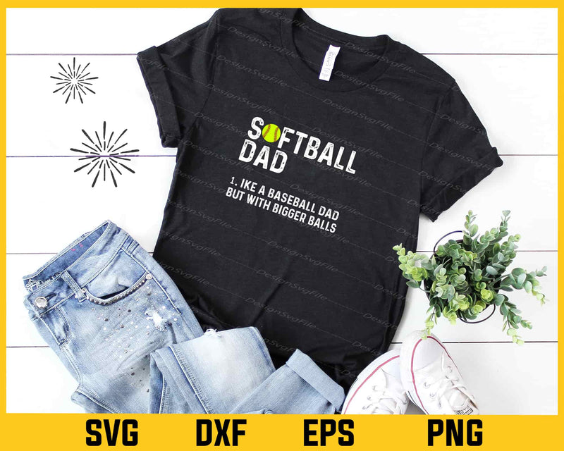 Softball Dad like A Baseball but with Bigger Balls t shirt
