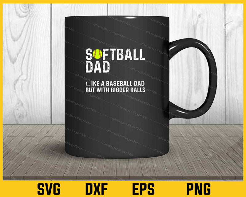 Softball Dad like A Baseball but with Bigger Balls mug