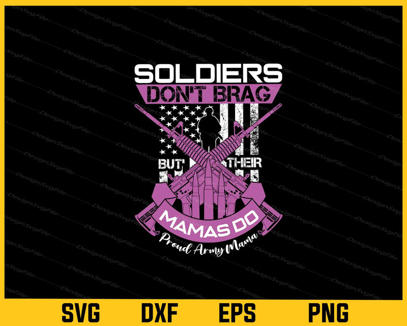 Soldiers Don't Brag Their Mamas Do Proud Army Mama svg