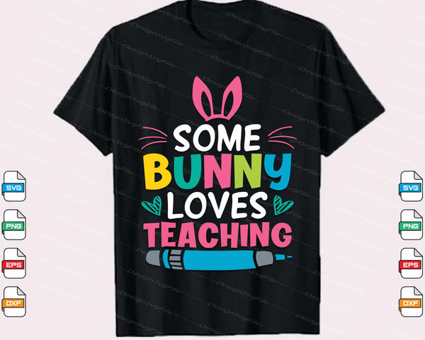 Some Bunny Loves Teaching Easter Day  Svg Cutting Printable File