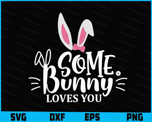 Some Bunny Loves You SVG