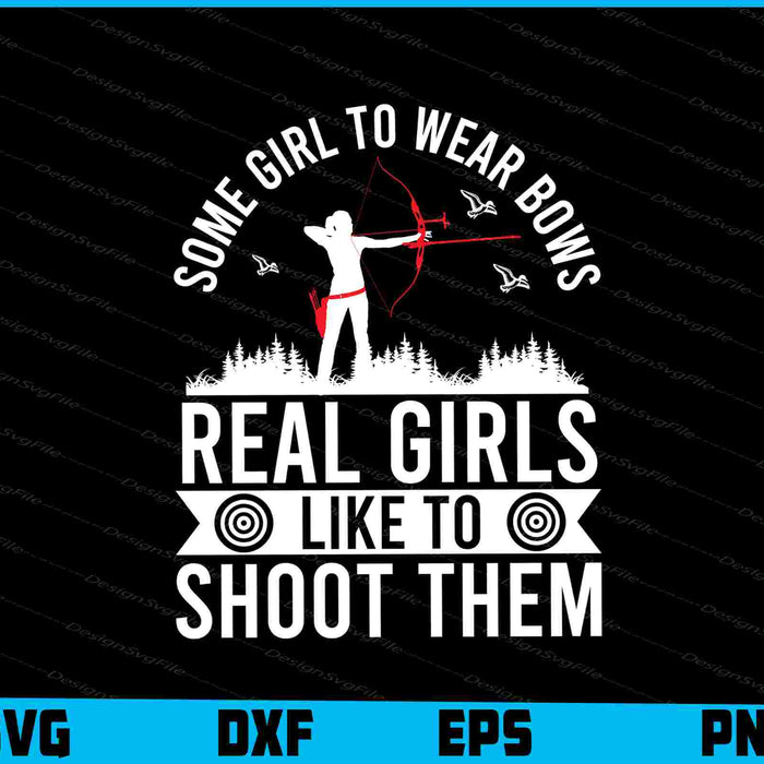 Some Girl To Wear Bows Real Girls Like Archery SVG