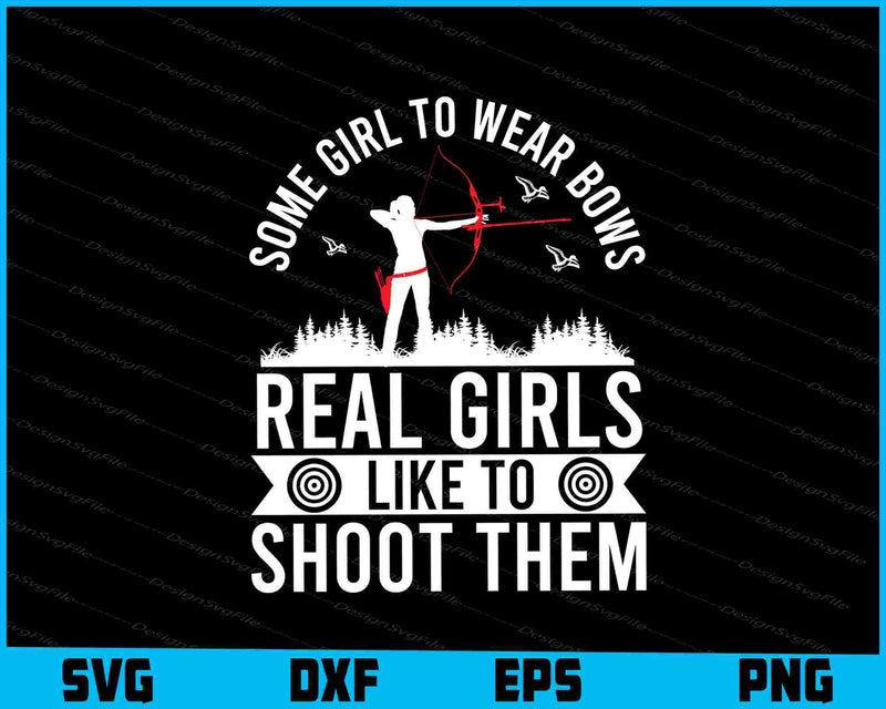 Some Girl To Wear Bows Real Girls Like Archery SVG