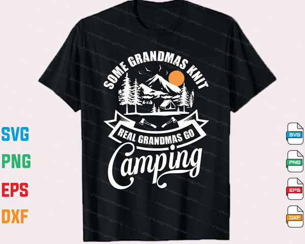 Some Grandmas Knit Real Go Camping Svg Cutting Printable File