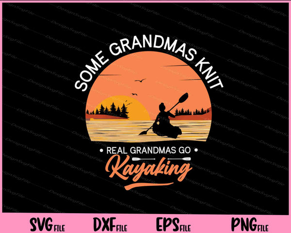 Some Grandmas Knit Real Grandmas Go Kayaking svg