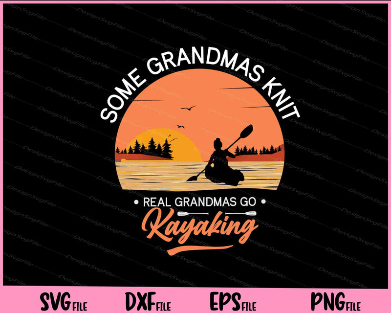 Some Grandmas Knit Real Grandmas Go Kayaking Svg Cutting Printable Files  - Premium Cutting Files in SVG, PNG & EPS Formats - Premium SVG Cutting Files for Crafts
