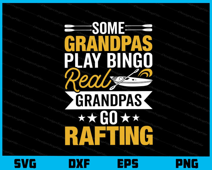 Some Grandpas Play Bingo Real Grandpas Go Rafting Svg Cutting Printable File  - Premium Cutting Files in SVG, PNG & EPS Formats - Premium SVG Cutting Files for Crafts