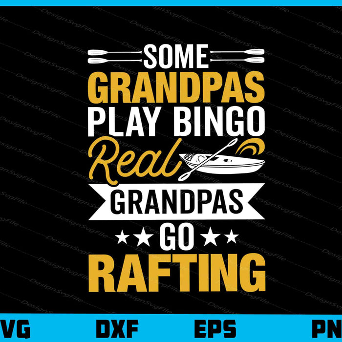 Some Grandpas Play Bingo Real Grandpas Go Rafting Svg Cutting Printable File  - Premium Cutting Files in SVG, PNG & EPS Formats - Premium SVG Cutting Files for Crafts