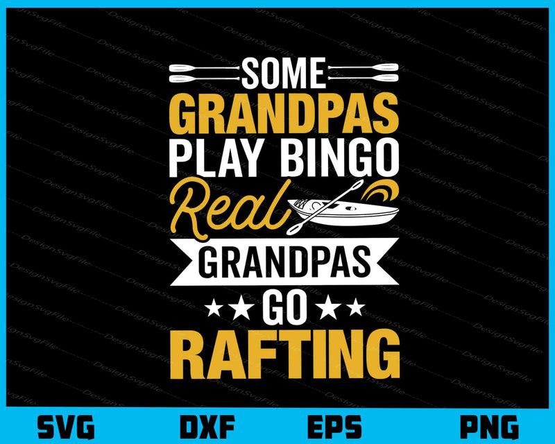 Some Grandpas Play Bingo Real Grandpas Go Rafting svg