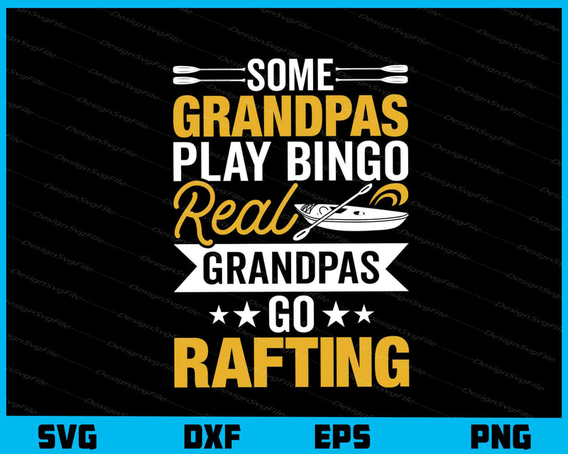 Some Grandpas Play Bingo Real Grandpas Go Rafting Svg Cutting Printable File  - Premium Cutting Files in SVG, PNG & EPS Formats - Premium SVG Cutting Files for Crafts