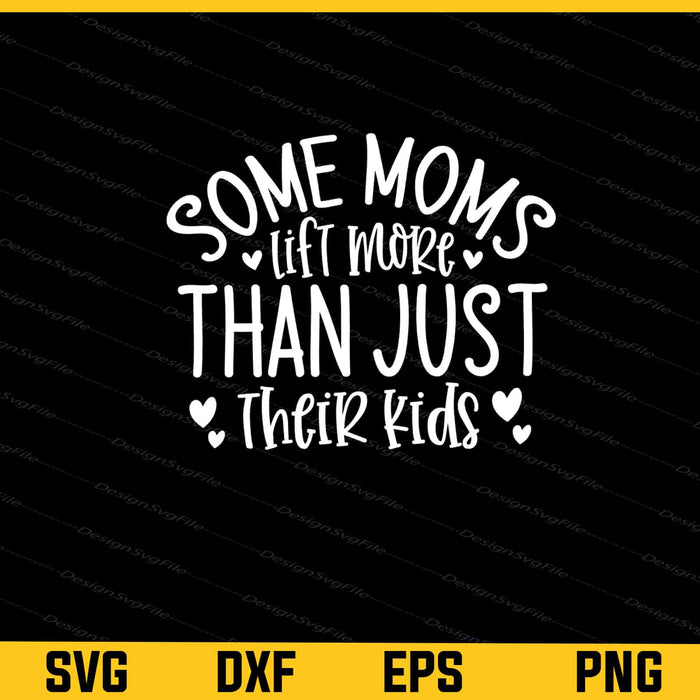 Some Moms Lift More Than Just Their Kids Svg Cutting Printable File  - Premium Cutting Files in SVG, PNG & EPS Formats - Premium SVG Cutting Files for Crafts