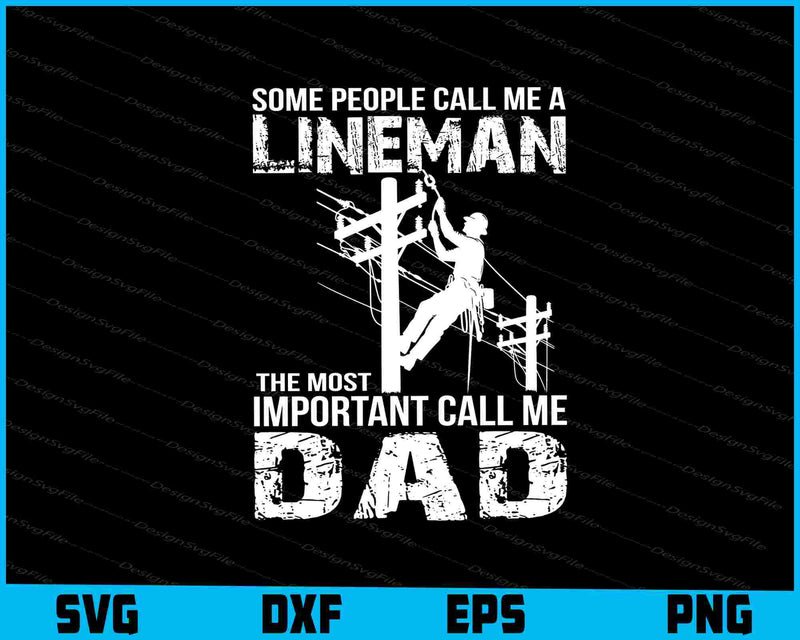 Some People Call Me A Lineman Important Call Me Dad SVG