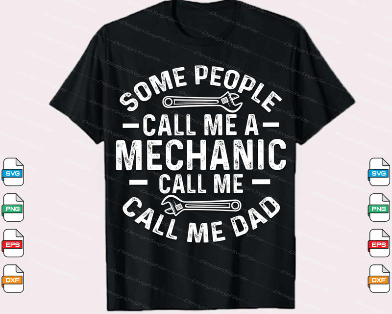 Some People Call Me A Mechanic Call Me Dad Svg Cutting Printable File