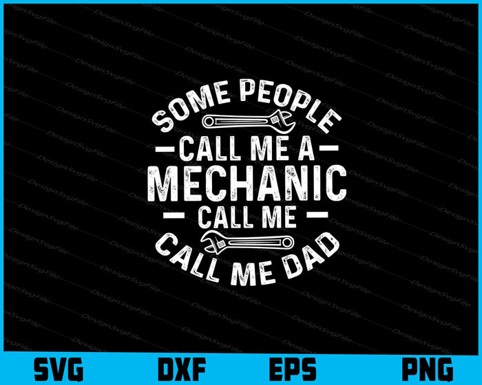 Some People Call Me A Mechanic Call Me Dad