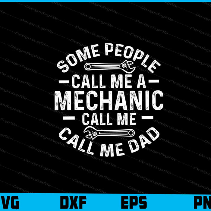 Some People Call Me A Mechanic Call Me Dad