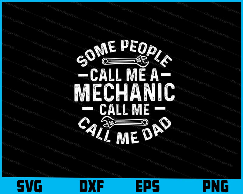 Some People Call Me A Mechanic Call Me Dad