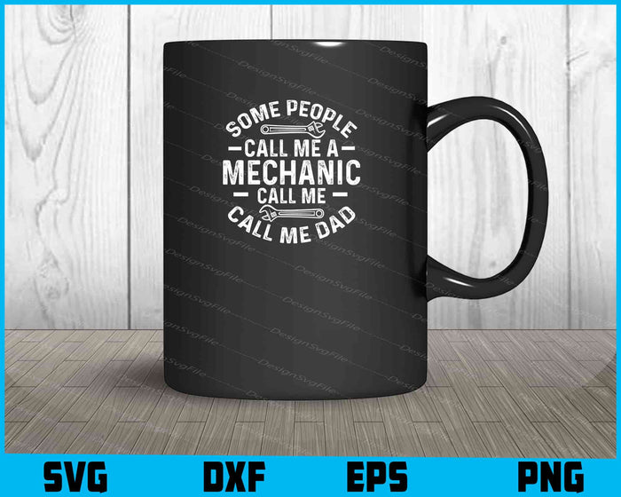 Some People Call Me A Mechanic Call Me Dad