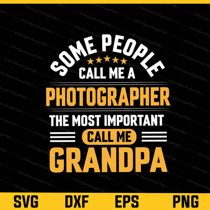 Some People Call Me A Photographer Grandpa Svg Cutting Printable File  - Premium Cutting Files in SVG, PNG & EPS Formats - Premium SVG Cutting Files for Crafts