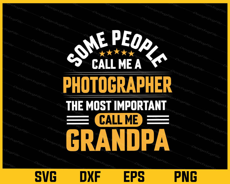 Some People Call Me A Photographer Grandpa Svg Cutting Printable File