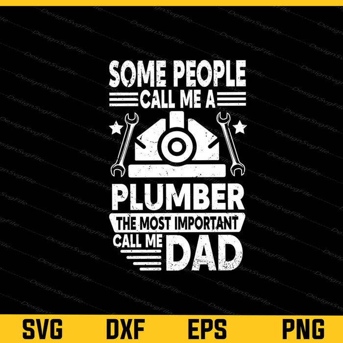 Some People Call Me A Plumber Dad Svg Cutting Printable File  - Premium Cutting Files in SVG, PNG & EPS Formats - Premium SVG Cutting Files for Crafts
