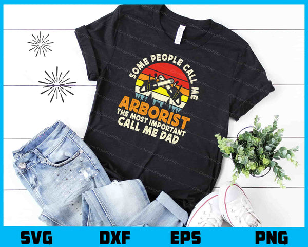 Some People Call Me Arborist Call Me Dad t shirt