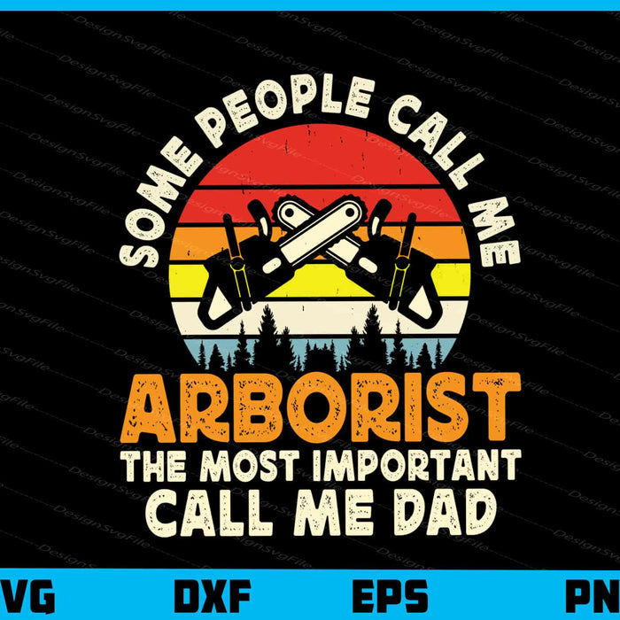 Some People Call Me Arborist Call Me Dad Svg Cutting Printable File  - Premium Cutting Files in SVG, PNG & EPS Formats - Premium SVG Cutting Files for Crafts