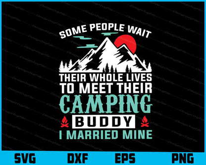 Some People Wait Their Whole Lives Camping SVG PNG Digital Printable File  - Premium Cutting Files in SVG, PNG & EPS Formats - Premium SVG Cutting Files for Crafts